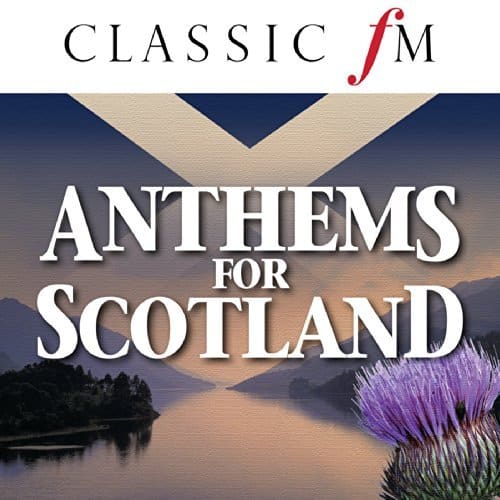 Anthems For Scotland (By Classic FM)